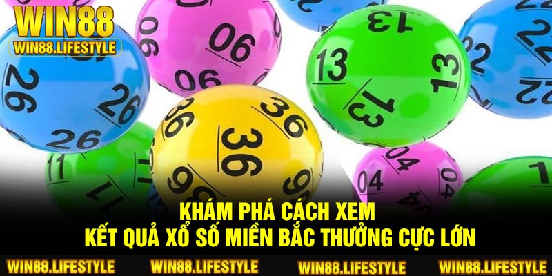 Khám phá cách xem kết quả xổ số miền Bắc thưởng cực lớn