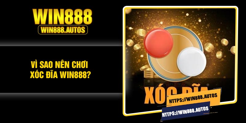 Vì sao nên chơi Xóc đĩa Win888?